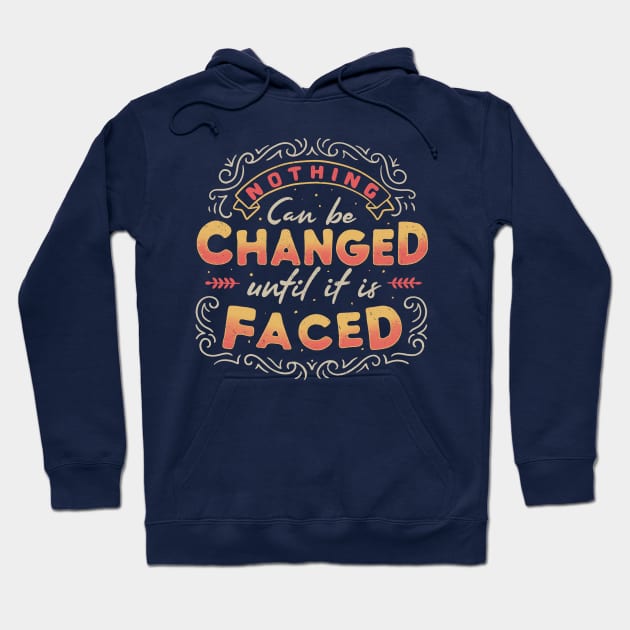 Nothing Can Be Changed Until It Is Faced Hoodie by Tobe_Fonseca